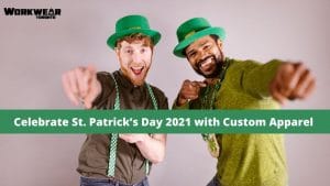 Celebrate St. Patrick’s Day 2021 with Custom Apparel - Custom t shirts in GTA - Heat Press - Embroidery - Screen Printing - WorkwearToronto.com