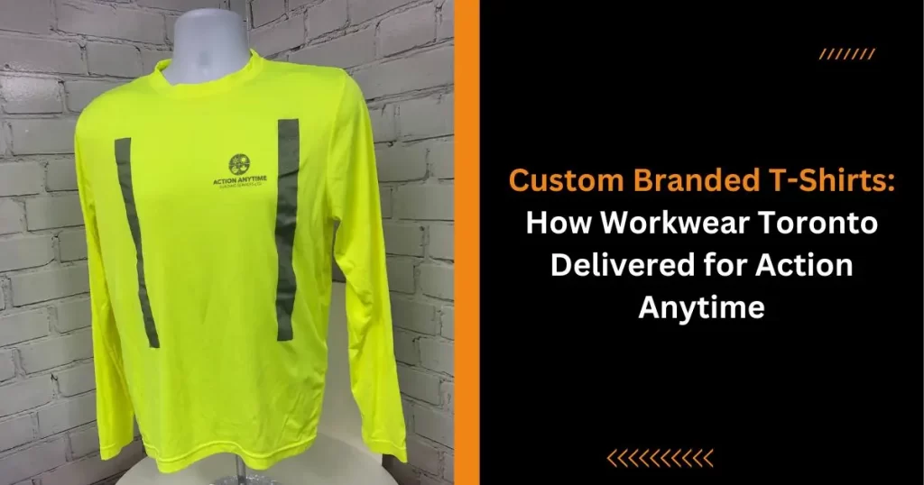 Custom-Branded T-Shirts How Workwear Toronto Delivered for Action Anytime